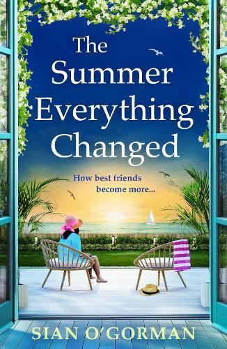The Summer Everything Changed: The BRAND NEW life-affirming story of friendship and finding yourself from Sian O'Gorman