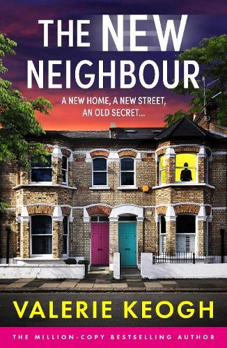 The New Neighbour: The BRAND NEW must-read psychological thriller from Valerie Keogh, bestselling author of THE NURSE