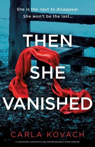 Then She Vanished: A completely addictive and unputdownable crime thriller
