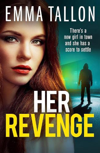 Her Revenge: An absolutely gripping and gritty crime thriller about betrayal, revenge and family secrets