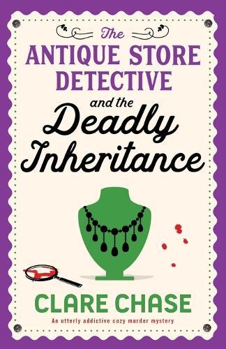 The Antique Store Detective and the Deadly Inheritance: An utterly addictive cozy murder mystery
