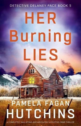 Her Burning Lies: A completely nail-biting and absolutely addictive crime thriller