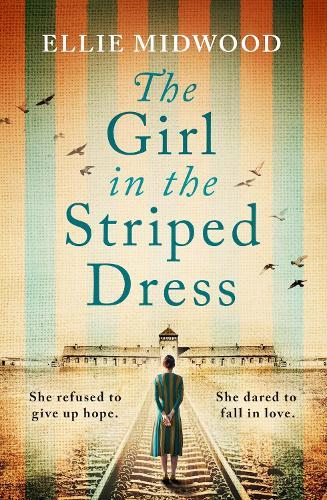 The Girl in the Striped Dress: A completely heartbreaking and gripping World War 2 page-turner, inspired by a true story