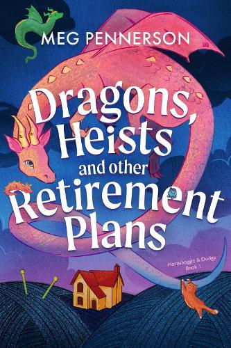 Dragons, Heists and Other Retirement Plans: A heart-warming cozy fantasy mystery