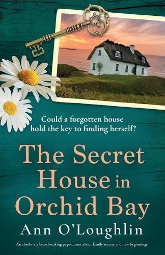 The Secret House in Orchid Bay: An absolutely heartbreaking page-turner about family secrets and new beginnings