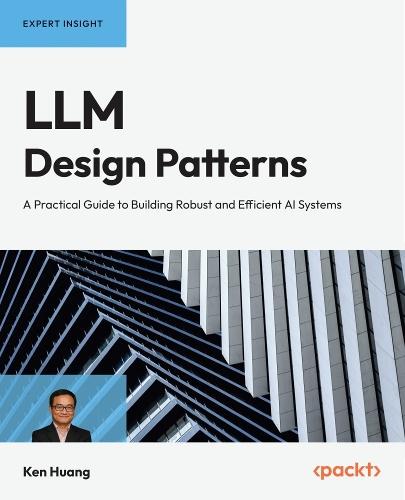 LLM Design Patterns: A Practical Guide to Building Robust and Efficient AI Systems