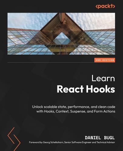 Learn React Hooks: Unlock scalable state, performance, and clean code with Hooks, Context, Suspense, and Form Actions