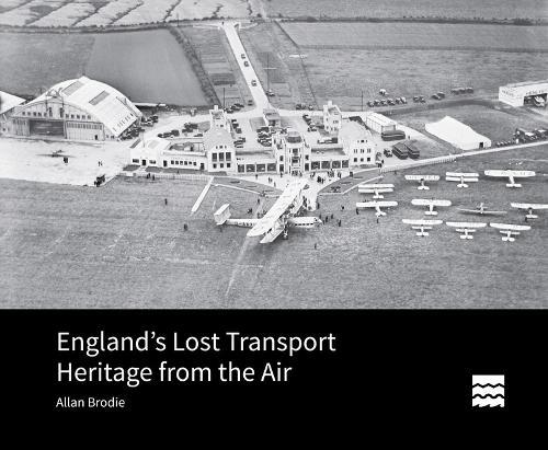 England’s Lost Transport Heritage from the Air