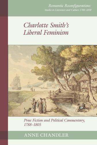 Charlotte Smith's Liberal Feminism: Prose Fiction and Political Commentary, 1788–1805