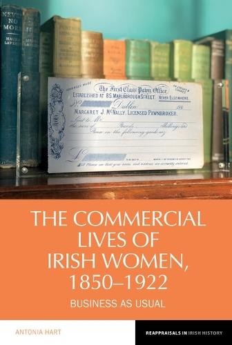 The Commercial Lives of Irish Women, 1850–1922: Business as Usual