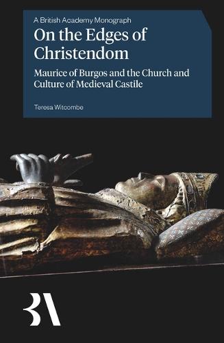 On the Edges of Christendom: Maurice of Burgos and the Church and Culture of Medieval Castile