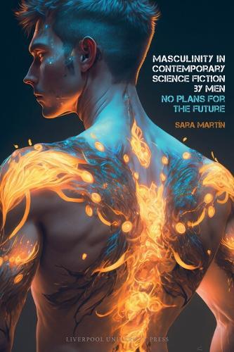 Masculinity in Contemporary Science Fiction by Men: No Plans for the Future
