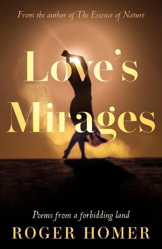 Love’s Mirages: Poems from a forbidding land
