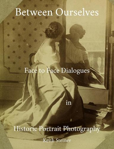 Between Ourselves: Face to Face Dialogues in Historic Portrait Photography