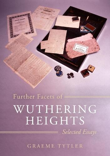 Further Facets of Wuthering Heights: Selected Essays