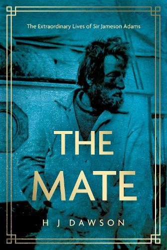 The Mate: The Extraordinary Lives of Sir Jameson Adams