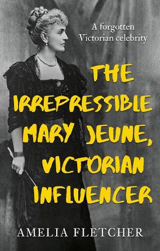 The Irrepressible Mary Jeune, Victorian Influencer