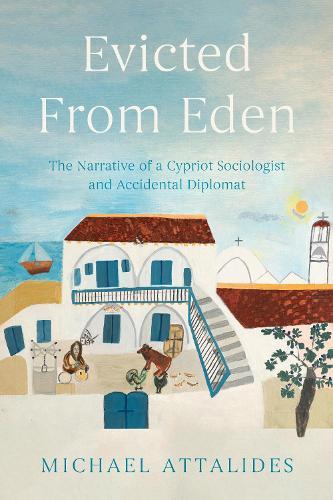 Evicted From Eden: The Narrative of a Cypriot Sociologist and Accidental Diplomat