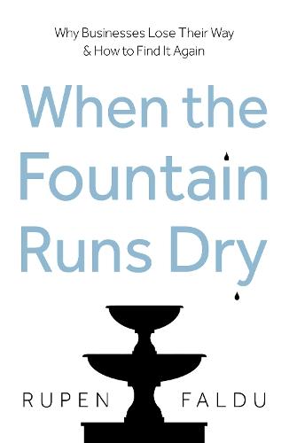 When the Fountain Runs Dry: Why Businesses Lose Their Way & How to Find It Again