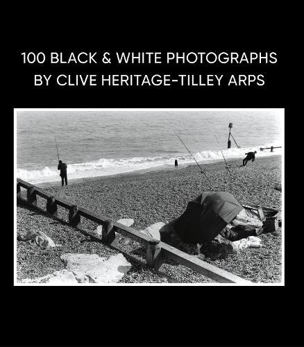 100 Black & White Photographs by Clive Heritage-Tilley ARPS