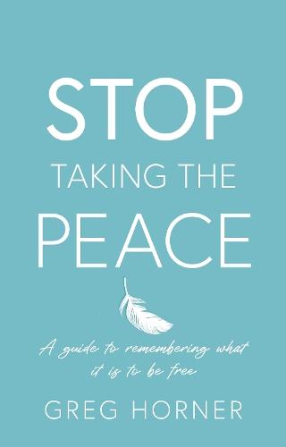 Stop Taking the Peace: A guide to remembering what it is to be free