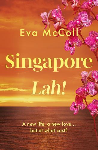 Singapore Lah!: What happens when you abandon your life for a new adventure, but find that it could cost you more than you bargained for?