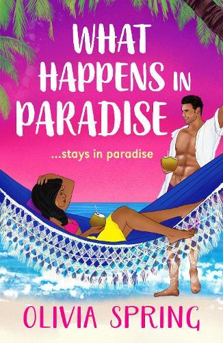 What Happens in Paradise: A SUPER HOT summer romance with workplace and forced proximity tropes set in the Caribbean from Olivia Spring for 2025