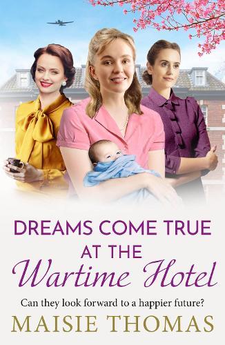 Dreams Come True at the Wartime Hotel: The irresistible BRAND NEW addition to the uplifting 'Wartime Hotel' series from Maisie Thomas for 2026