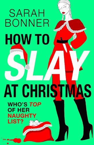 How to Slay at Christmas: A brilliantly subversive, darkly funny crime thriller, for fans of Katy Brent, CJ Skuse and Bella Mackie