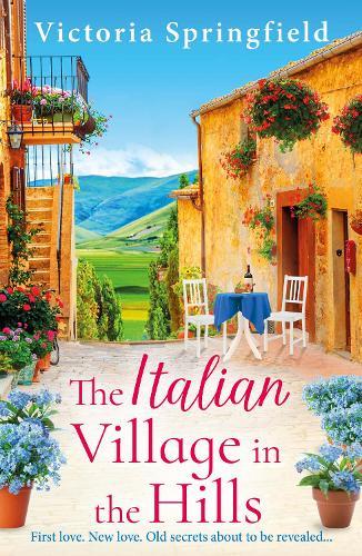 The Italian Village in the Hills: Escape to Italy for a gorgeous story of self-discovery in the BRAND NEW romance from Victoria Springfield for 2026