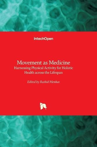 Movement as Medicine - Harnessing Physical Activity for Holistic Health across the Lifespan: Harnessing Physical Activity for Holistic Health across the Lifespan