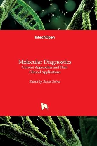 Molecular Diagnostics - Current Approaches and Their Clinical Applications: Current Approaches and Their Clinical Applications