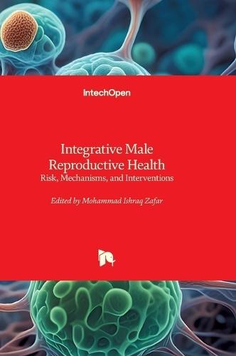 Integrative Male Reproductive Health - Risk, Mechanisms, and Interventions: Risk, Mechanisms, and Interventions