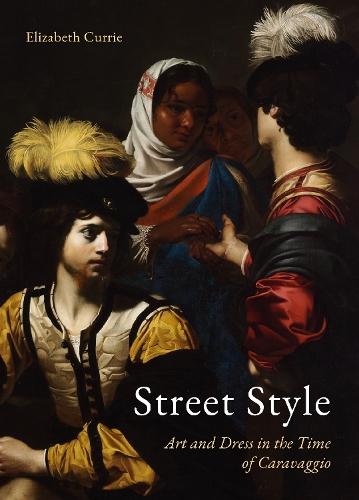 Street Style: Art and Dress in the Time of Caravaggio