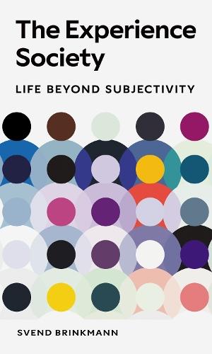 The Experience Society: Life beyond Subjectivity
