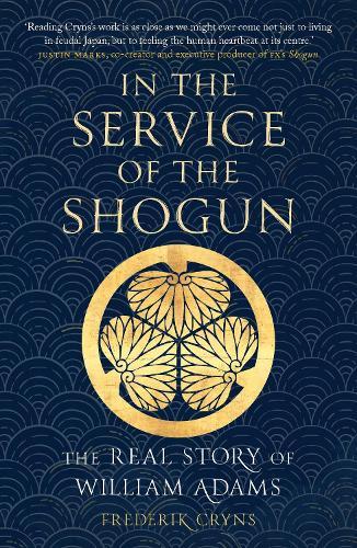 In the Service of the Shogun: The Real Story of William Adams