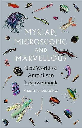 Myriad, Microscopic and Marvellous: The World of Antoni van Leeuwenhoek