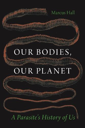Our Bodies, Our Planet: A Parasite’s History of Us