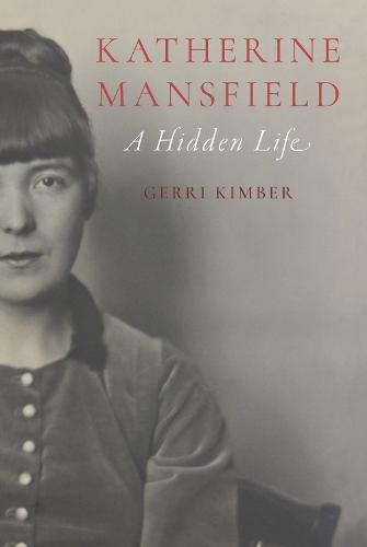 Katherine Mansfield: A Hidden Life