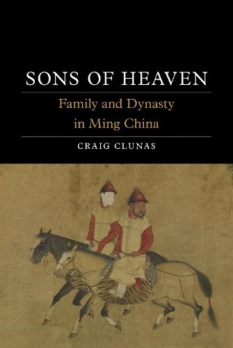 Sons of Heaven: Family and Dynasty in Ming China