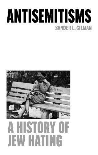 Antisemitisms: A History of Jew Hating