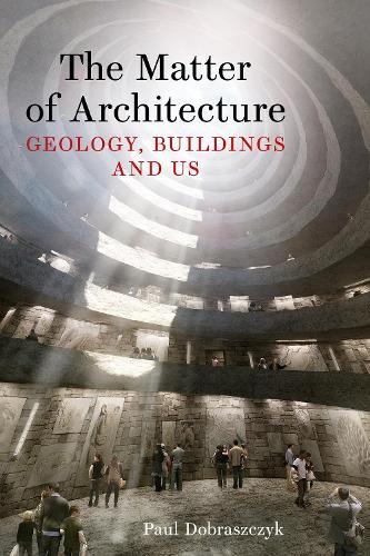 The Matter of Architecture: Geology, Buildings and Us