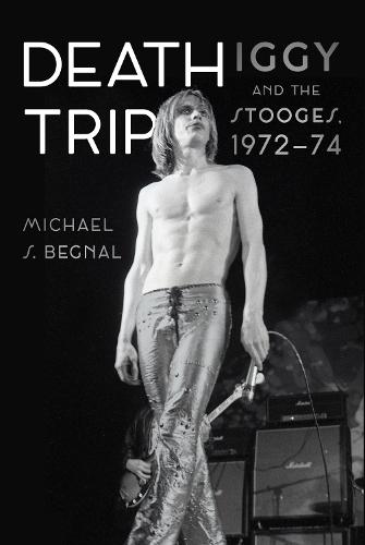 Death Trip: Iggy and the Stooges, 1972–74