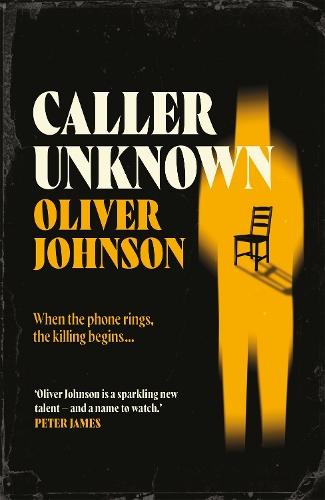 Caller Unknown: 'Oliver Johnson is a sparkling new talent - and a name to watch.' Peter James