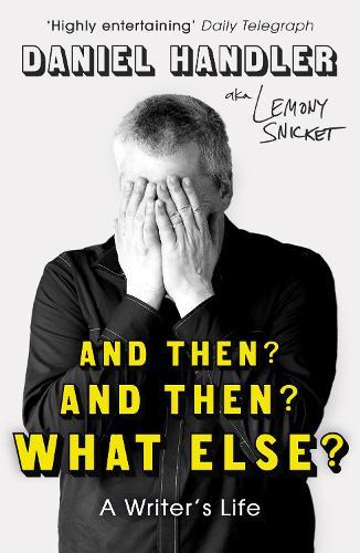 And Then? And Then? What Else?: A Writer's Life