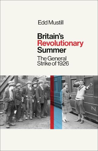 Britain's Revolutionary Summer: The General Strike of 1926
