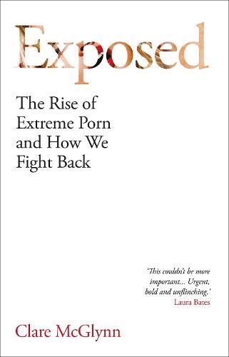 Exposed: The Rise of Extreme Porn and How We Fight Back