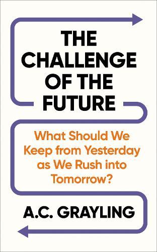 The Challenge of the Future: What Should We Keep from Yesterday as We Rush into Tomorrow?