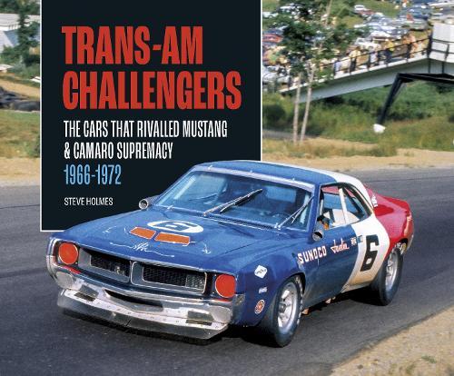 Trans-Am Challengers: The Cars That Rivalled Mustang and Camaro Supremacy 1966-1972