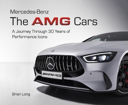 Mercedes-Benz: the Amg Cars: A Journey Through 30 Years of Performance Icons